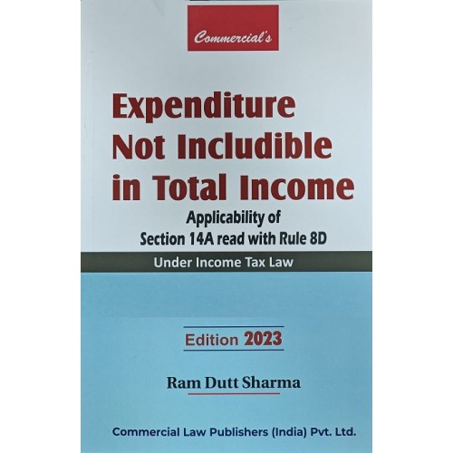 Commercial’s Expenditure Not Includible in Total Income by Ram Dutt Sharma [Edn. 2023]